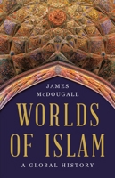 Worlds of Islam: A Global History 1541600142 Book Cover