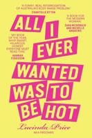 All I Ever Wanted Was to Be Hot 0645869031 Book Cover