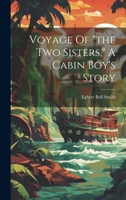 Voyage Of "the Two Sisters," A Cabin Boy's Story 1022573438 Book Cover