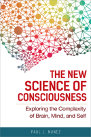 The New Science of Consciousness: Exploring the Complexity of Brain, Mind, and Self 1633886964 Book Cover
