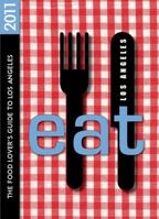 EAT: Los Angeles 2011: The Food Lover's Guide to Los Angeles 0984410287 Book Cover