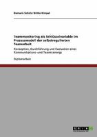 Teammonitoring als Schlüsselvariable im Prozessmodell der selbstregulierten Teamarbeit: Konzeption, Durchführung und Evaluation eines Kommunikations- und Teamtrainings 364013723X Book Cover