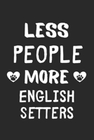 Less People More English Setters: Lined Journal, 120 Pages, 6 x 9, Funny English Setter Gift Idea, Black Matte Finish (Less People More English Setters Journal) 1673669794 Book Cover