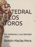 LA CATEDRAL Y LOS TOROS: Dos emblemas y una identidad torera (Tauromaquia) (Spanish Edition) B07Y4MSZF8 Book Cover