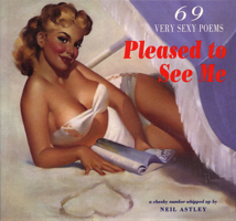 Pleased to See Me: 69 Very Sexy Poems 1852246146 Book Cover