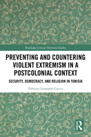 Preventing and Countering Violent Extremism in a Postcolonial Context: Security, Democracy, and Religion in Tunisia (Routledge Critical Terrorism Studies) 103283627X Book Cover