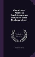 Check List of American Revolutionary War Pamphlets in the Newberry Library 1354446305 Book Cover