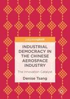 Industrial Democracy in the Chinese Aerospace Industry: The Innovation Catalyst 1349845620 Book Cover