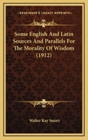 Some English and Latin Sources and Parallels for the Morality of Wisdom 1164837370 Book Cover