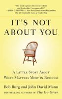 It's Not about You: A Little Story about What Matters Most in Business 1591844193 Book Cover