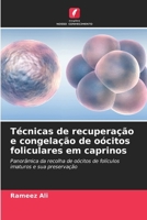 Técnicas de recuperação e congelação de oócitos foliculares em caprinos: Panorâmica da recolha de oócitos de folículos imaturos e sua preservação (Portuguese Edition) 6207073916 Book Cover