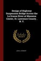 Design of highway suspension bridge across the La Grasse River at Massena Center, St. Lawrence County , N. Y. 1375835416 Book Cover