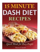 15 Minute Dash Diet Recipes: Quick Meals for Busy People 1497567068 Book Cover