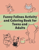 Funny Felines Activity and Coloring Book for Teens and Adults: Fun and Relaxing Mazes, Word Searches, Coloring, Cryptograms and Sudoku for Cat Lovers B08KH3RTKS Book Cover