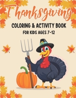 THANKSGIVING COLORING & ACTIVITY BOOK FOR KIDS AGES 7-12: 50 ACTIVITY PAGES | COLORING , DOT TO DOT, COLOR BY NUMBER AND MAZES! null Book Cover