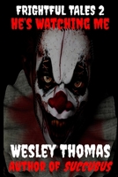 Frightful Tales #2: He's Watching Me B0F66ZDV8P Book Cover