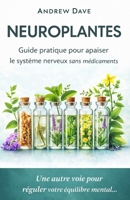Neuroplantes: Guide pratique pour apaiser le système nerveux sans médicaments (French Edition) B0GQ24HMHN Book Cover