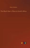 The Black Man's Place in South Africa 1545318468 Book Cover