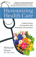 Humanizing Health Care: Creating Cultures of Compassion With Nonviolent Communication 1892005263 Book Cover