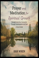 Prayer and Meditation for Spiritual Growth: Strengthening Your Connection Through Contemplation and Faith B0F1LTBD1Z Book Cover