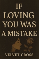 IF LOVING YOU WAS A MISTAKE B0FC6X4DN1 Book Cover