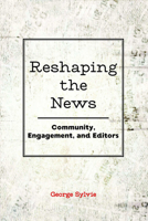 Reshaping the News; Community, Engagement, and Editors 1433143402 Book Cover