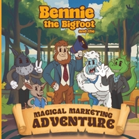 Bennie the Bigfoot and the Magic Marketing Adventure B0D7SP1B9K Book Cover
