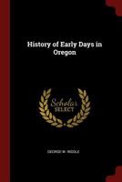History of early days in Oregon - Primary Source Edition 1015466508 Book Cover