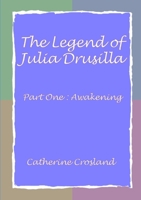 The Legend of Julia Drusilla-Part One: Awakening 1300809892 Book Cover