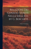 Relazioni Dei Consoli Veneti Nella Siria [Ed. by G. Berchet]. 1021347531 Book Cover