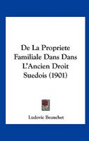 De La Propriete Familiale Dans Dans L'Ancien Droit Suedois (1901) 116039685X Book Cover
