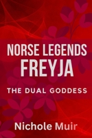 Norse Legends: Freyja, The Dual Goddess B0CJKY72M9 Book Cover