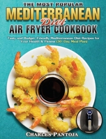 The Most Popular Mediterranean Diet Air Fryer Cookbook: Tasty and Budget-Friendly Mediterranean Diet Recipes for Your Health & Fitness 1801243441 Book Cover