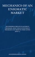 Mechanics of an Enigmatic Market: Deciphering Private Placement Programs, High Yield Placement Programs, and Medium-Term Notes (MTN’s) 9696992203 Book Cover