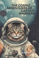 The Cosmic Adventures of Captain Whiskers B0C1JDDCTN Book Cover