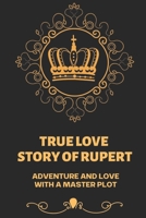 True Love Story Of Rupert: About Adventure And Love With A Master Plot: Modern Love Stories null Book Cover