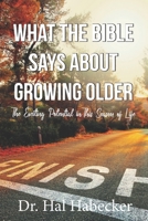 What the Bible Says About Growing Older: The Exciting Potential for This Season of Life B0858WK7RY Book Cover