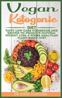 Vegan Ketogenic Diet: Tasty Low Carb Cookbook and Recipes to promote natural weight loss. 4 Weeks Meal Plan. Plant-based Diet. B084NZS16G Book Cover