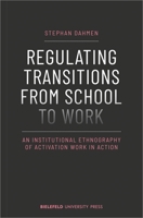 Regulating Transitions from School to Work: An Institutional Ethnography of Activation Work in Action 383765706X Book Cover