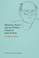 Minotaur, Parrot, and the SS Man: Essays on Jorge de Sena 1933227974 Book Cover