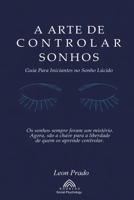 A Arte de Controlar Sonhos: Guia Para Iniciantes no Sonho Lúcido (Portuguese Edition) B0F1VV6P8N Book Cover