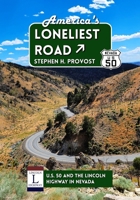 America's Loneliest Road: U.S. 50 and the Lincoln Highway in Nevada 1949971295 Book Cover