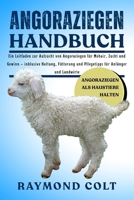 ANGORAZIEGEN HANDBUCH: Ein Leitfaden zur Aufzucht von Angoraziegen für Mohair, Zucht und Gewinn – inklusive Haltung, Fütterung und Pflegetipps für Anfänger und Landwirte (German Edition) B0FK5VWPB4 Book Cover