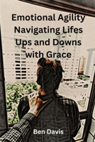 Emotional Agility Navigating Life's Ups and Downs with Grace B0CJ4CVRQH Book Cover
