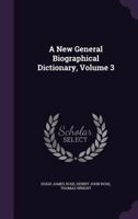 A New General Biographical Dictionary; Volume III 1245230298 Book Cover