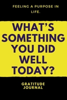 What's Something You Did Well Today : : a Daily Gratitude Journal : 120 Pages to Practice Daily Gratitude and Appreciation (Gift Ideas) 1652429468 Book Cover