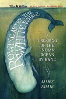 Rowing After the White Whale: A Crossing of the Indian Ocean by Hand 1846973279 Book Cover