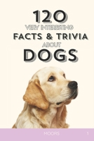 120 Very Interesting Facts and trivia About DOGS (Animal Kingdom Facts) B0F7K8ZZ72 Book Cover