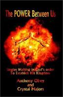 The Power Between Us: Singles Walk in God's Order to Establish His Kingdom 1931768528 Book Cover