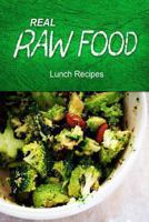 Real Raw Food - Lunch Recipes 1494371618 Book Cover